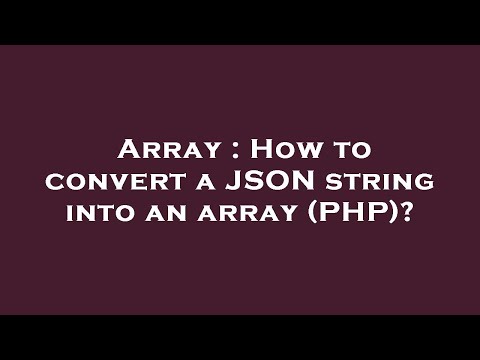 Array How To Convert A Json String Into An Array Php