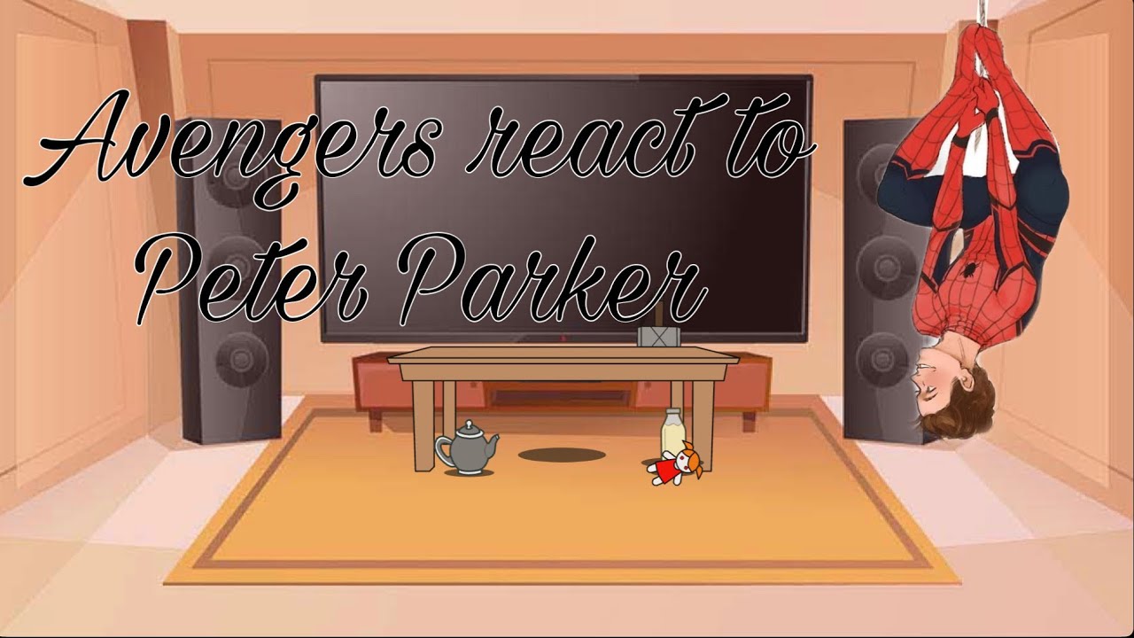 Avengers react to Peter Parker || 2/2 || teA kEtTLe || MCU