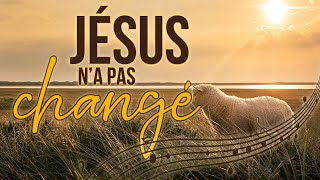 Jésus na pas changé  Chanson  Centre dAccueil Universel