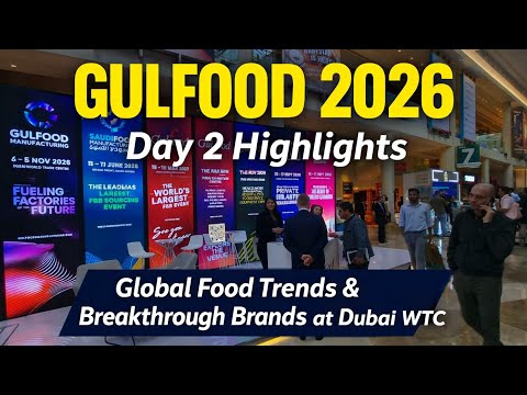 Gulfood 2026 Day 2 Highlights | Global Food Trends & Breakthrough Brands at Dubai WTC