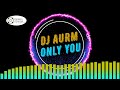 DJ AURM - Only You (royalty free music)