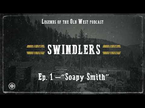 LEGENDS OF THE OLD WEST | Swindlers Ep1 — “Soapy Smith”