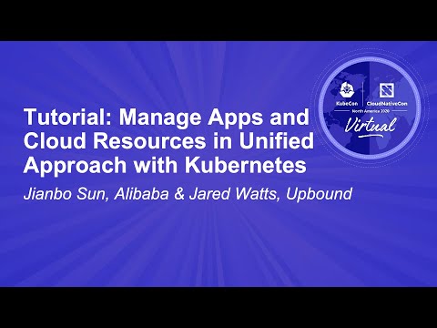 Tutorial: Manage Apps and Cloud Resources in Unified Approach with... - Jianbo Sun & Jared Watts