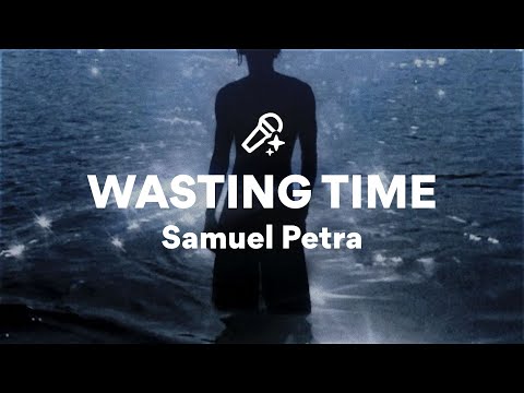 Samuel Petra, WASTING TIME (Lyrics)
