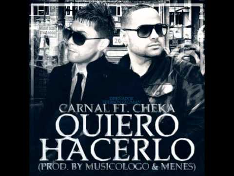 Carnal feat Cheka - Quiero Hacerlo (Prod By Musicologo & Menes)