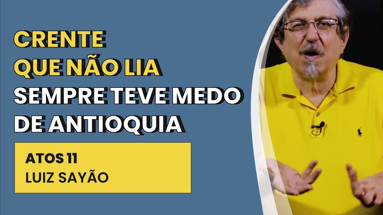 Crente que não Lia Sempre Teve Medo de Antioquia - Atos 11 | Luiz Sayão | IBNU
