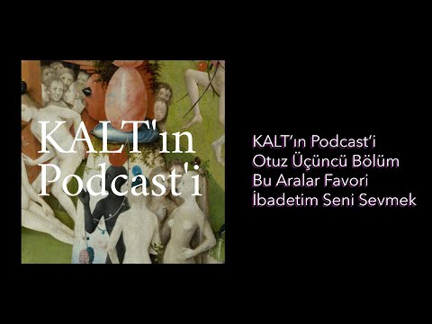 KALT'ın Podcast'i - 33. Bölüm: Bu Aralar Favori İbadetim Seni Sevmek