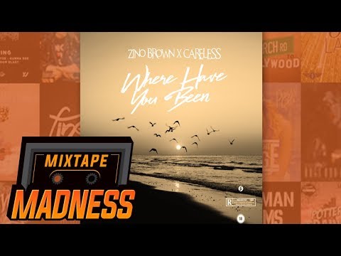 Zino Brown X Careless - Where Have You Been | @MixtapeMadness