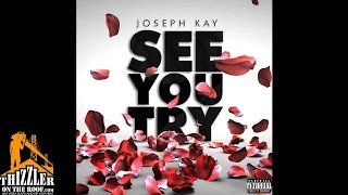 Joseph Kay - See You Try [Thizzler.com]