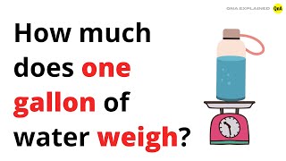 How much does one gallon of water weigh - QnA Explained