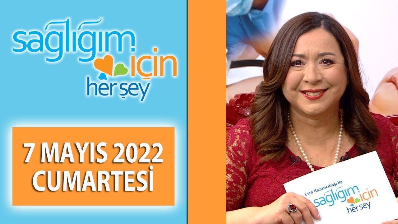 Sağlığım İçin Herşey 7 Mayıs Programı