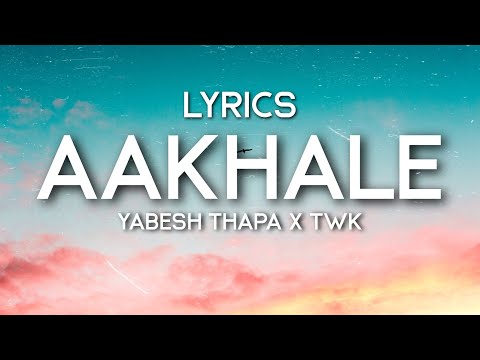 Yabesh Thapa X TWK - Aakhale (Lyrics)