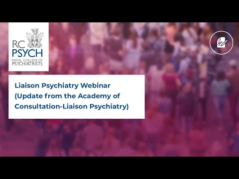 Liaison Psychiatry Webinar (RCPsych and the COVID-19 pandemic and Update from the Academy of Consultation-Liaison Psychiatry)