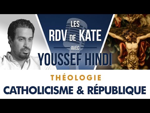 REPLAY #3 CATHOLICISME ET RÉPUBLIQUE   LES RDV DE KATE AVEC YOUSSEF HINDI   THÉOLOGIE