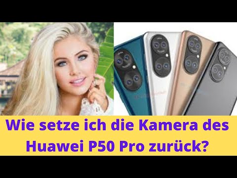 Wie setze ich die Kamera auf dem Huawei P50 Pro zurück?
