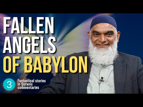 Angels of Babylon | Fantastical Stories in Quranic Commentaries 3 | Dr. Shabir Ally