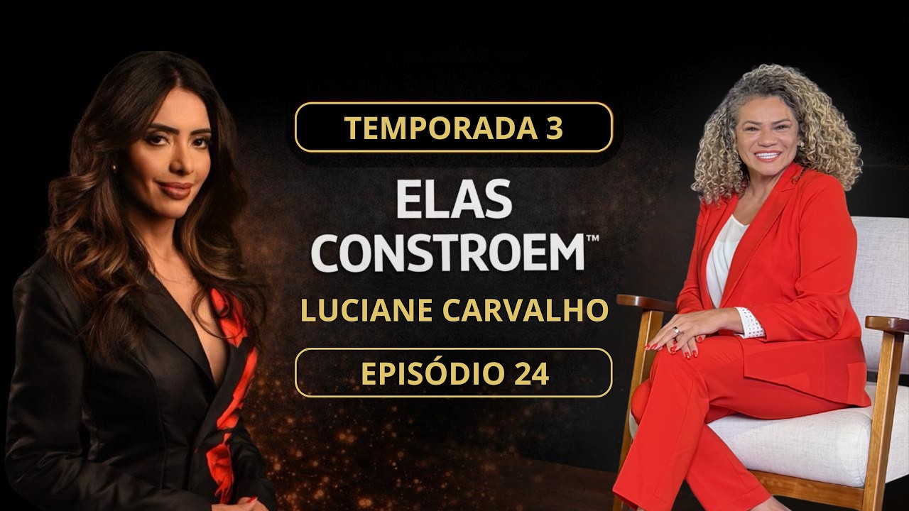 Luciane Carvalho | Consórcio, Educação Financeira e Empreendedorismo | Elas Constroem