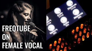 Adding tubes to female vocals with Freqport Freqtube