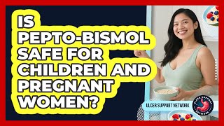Is Pepto-Bismol Safe For Children And Pregnant Women - Ulcer Support Network