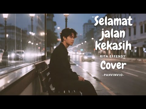Selamat Jalan Kekasih - Rita Effendy (Cover by Pahvinvio)