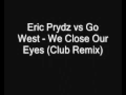 Eric Prydz vs Go West   We Close Our Eyes Club Remix