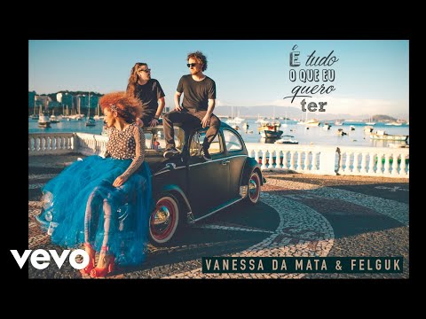 Vanessa Da Mata, Felguk - É Tudo o Que Eu Quero Ter (Áudio Oficial)