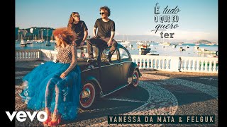 Vanessa Da Mata, Felguk - É Tudo o Que Eu Quero Ter (Áudio Oficial)