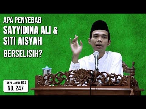 Apa Penyebab Sayyidina Ali Dan Siti Aisyah Berselisih? (Tanya Jawab UAS #247)