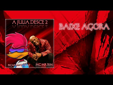 "A JÚLIA DESCE 2" FEAT: MC MR BIM (PICAPAU NO BEAT)