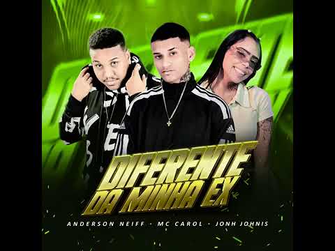 ANDERSON NEIFF / MC CAROL / JONH JOHNIS - DIFERENTE DA MINHA EX