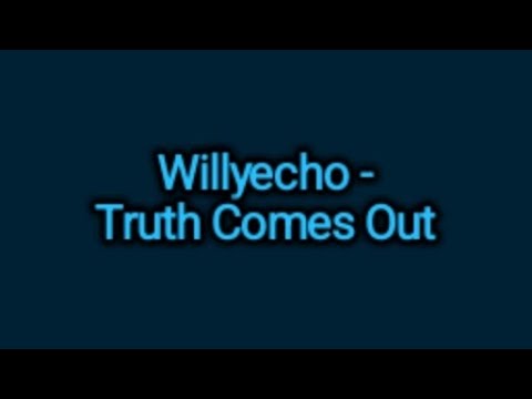 Willyecho - Truth Comes Out (Lyrics)