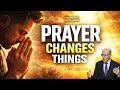 Prayer Changes Things | Doug Batchelor