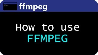 How to Use FFmpeg - The Complete Guide