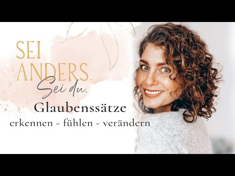 Glaubenssätze: erkennen - fühlen - verändern