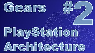 Gears Episode 2 - PlayStation Architecture