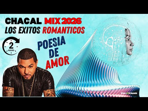 Chacal Mix 2026 - Los Exitos Romanticos - Poesia De Amor (2h Mix) NEW! @ChacalRLM #chacal