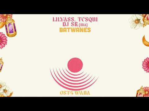 Lilyass, Tesqui, DJ SK (MA) - Batwanes (Original Mix) I Ostowana