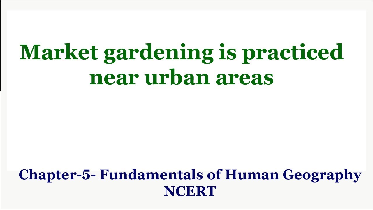 Market gardening is practiced near urban areas | Chapter 5 Fundamentals of Human Geography
