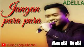 Download lagu Jangan pura pura - Andi KDI ( Adella ) mp3