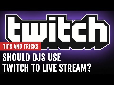 Should DJs Use Twitch to Live Stream? | Tips and Tricks