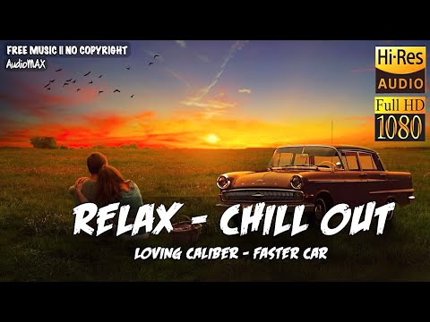 RELAX - CHILL OUT | FASTER CAR - LOVING CALIBER | #MadeWithFilmora #ShakeUpWithFilmora