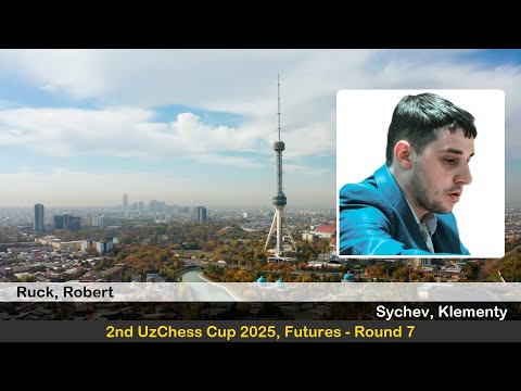 GM Robert Ruck vs GM Klementy Sychev | 2nd UzChess Cup 2025, Futures | Round 7