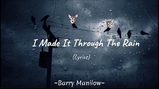 I Made It Through The Rain  (Lyrics) ~ Barry Manilow
