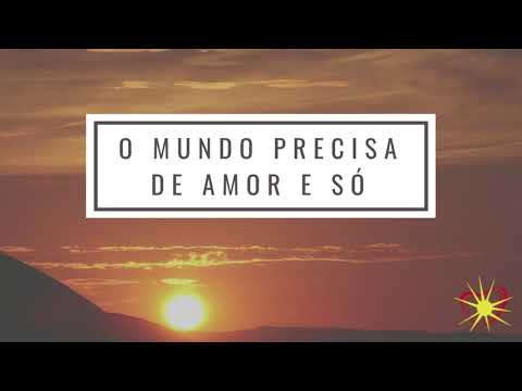 O Mundo Precisa De Amor E Só video