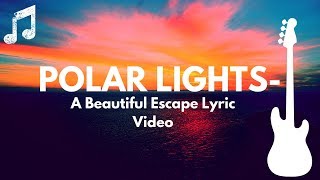 POLAR LIGHTS- A BEAUTIFUL ESCAPE LYRIC VIDEO (Majestic Drone Aerial Footage)