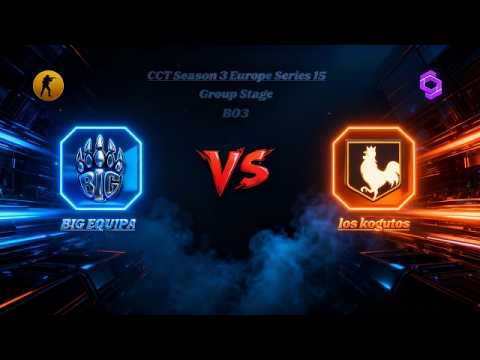 🔴 [ LIVE ] CCT Season 3 Europe Series 15 | BIG EQUIPA vs los kogutos #cs2live