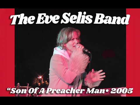 Eve Selis Band •  "Son Of A Preacher Man" • 2005