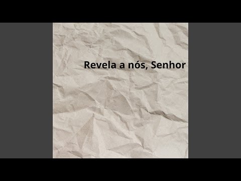 Revela a nós, Senhor