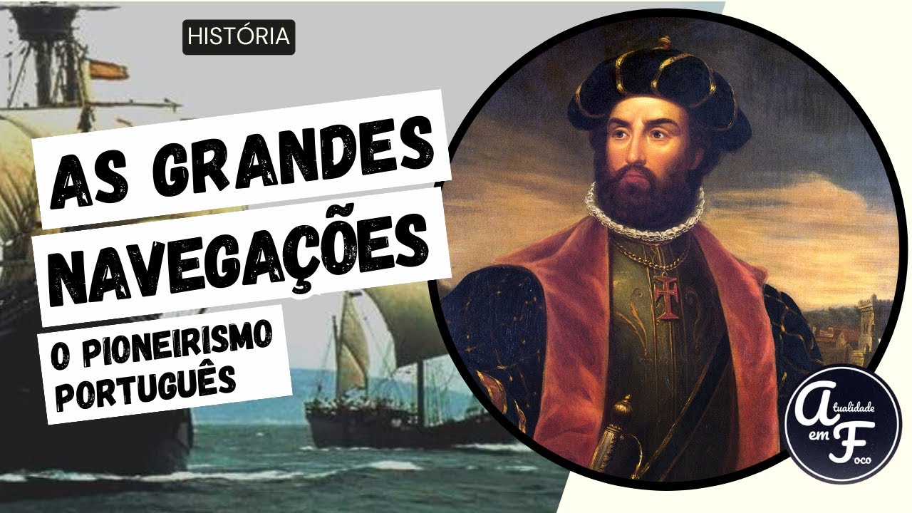 AS GRANDES NAVEGAÇÕES: O PIONEIRISMO PORTUGUÊS (HISTÓRIA)