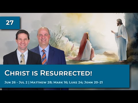 Matthew 28; Mark 16; Luke 24; John 20–21 | Jun 26 - Jul 2 | Come Follow Me Insights